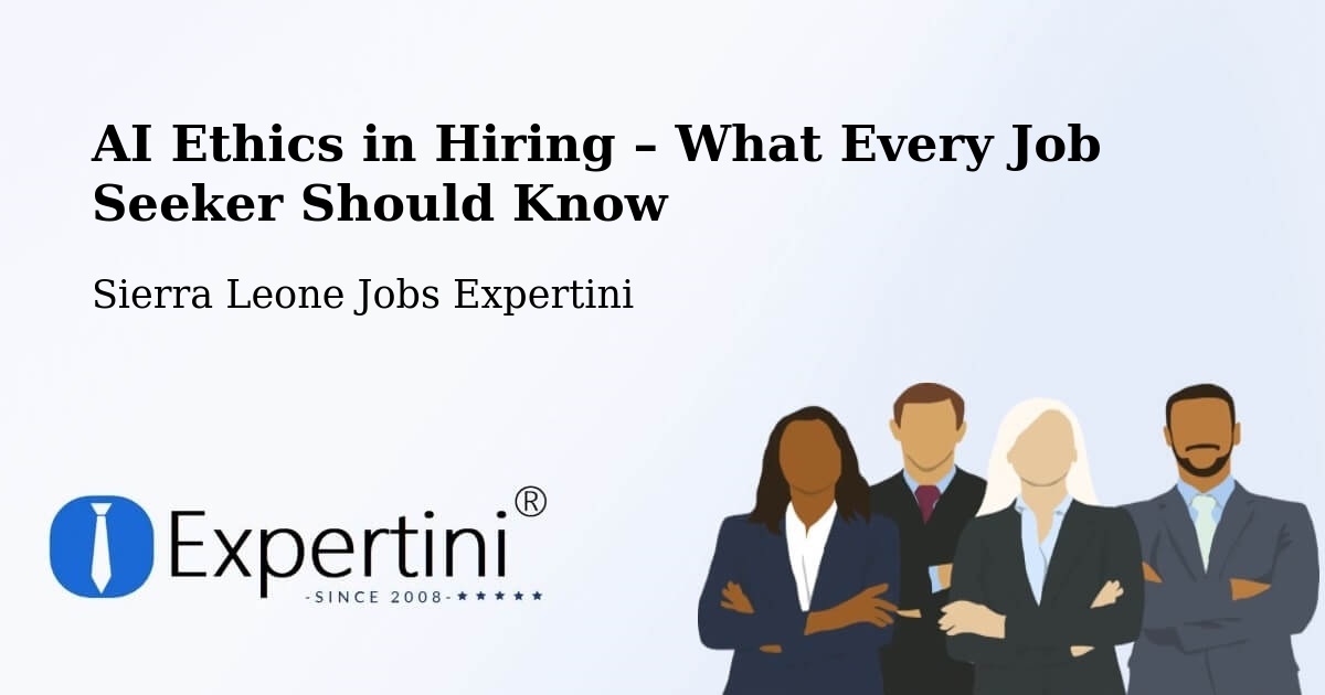 AI Ethics in Recruitment & Hiring – Sierra Leone - Sierra Leone Jobs Expertini