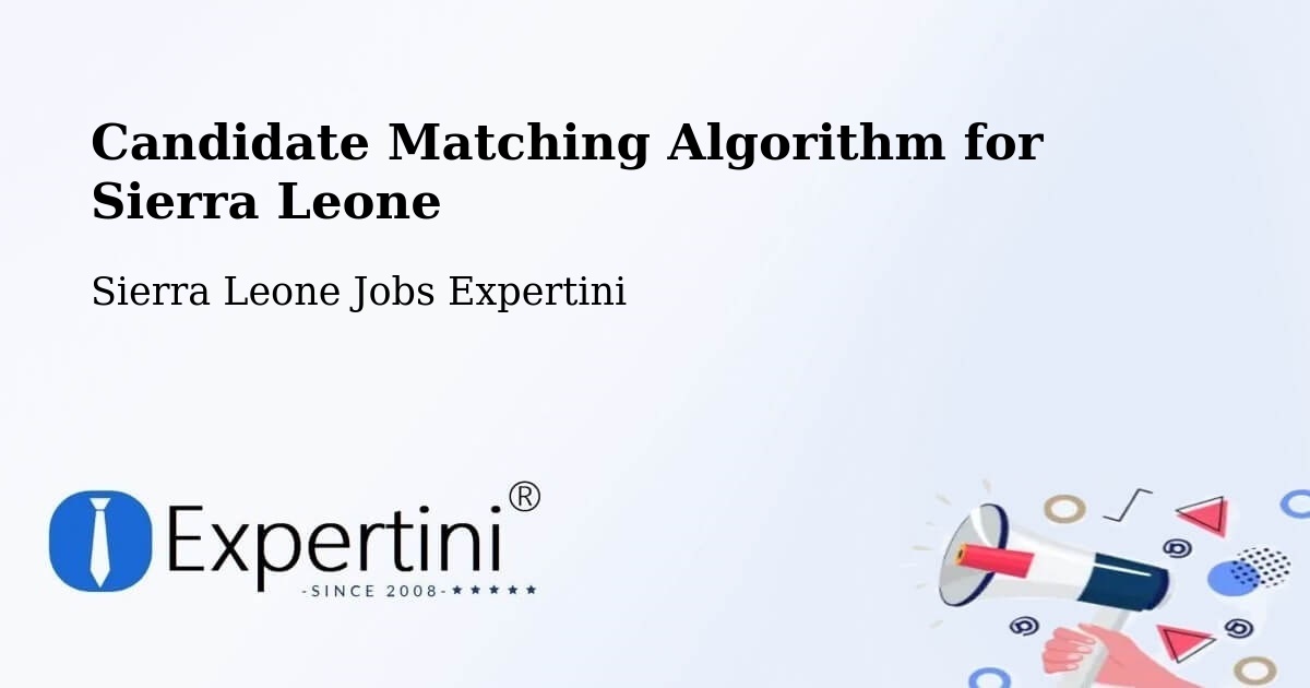 Candidate Matching Algorithm Overview – Sierra Leone - Sierra Leone Jobs Expertini