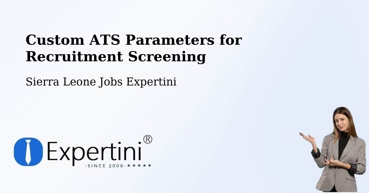 Custom ATS Parameters for Recruitment Screening - Sierra Leone Jobs Expertini