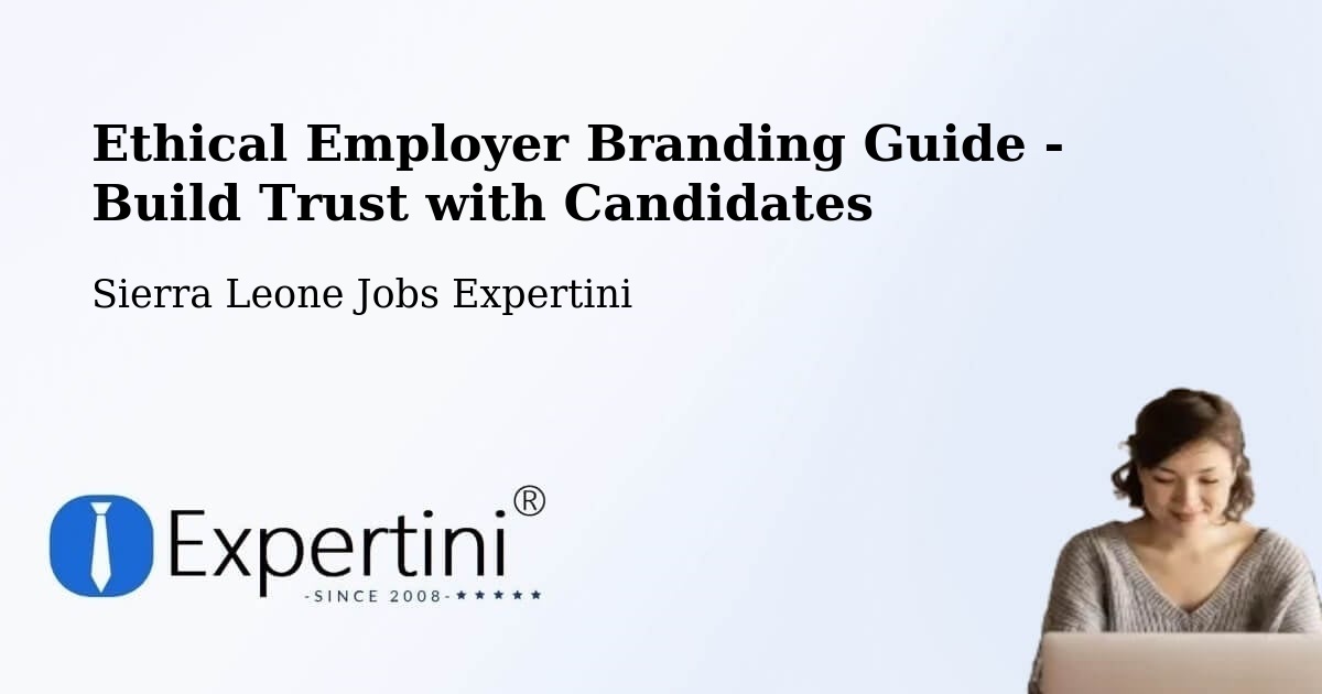 Ethical Employer Branding Guide - Build Trust with Candidates - Sierra Leone Jobs Expertini