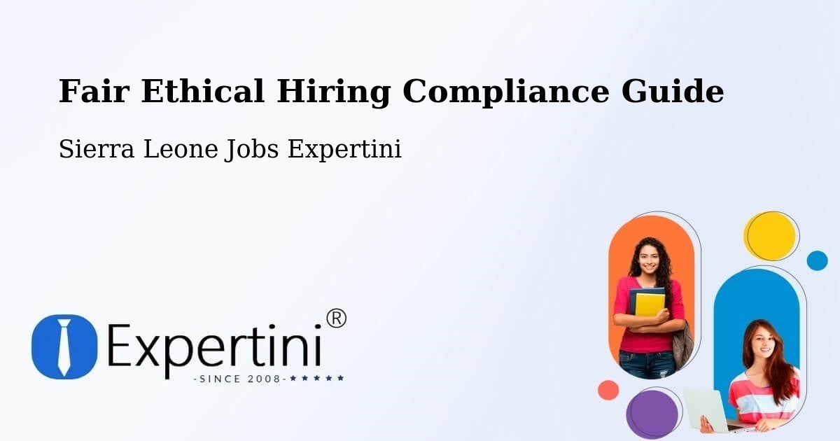 Fair Ethical Hiring Compliance Guide - Sierra Leone Jobs Expertini