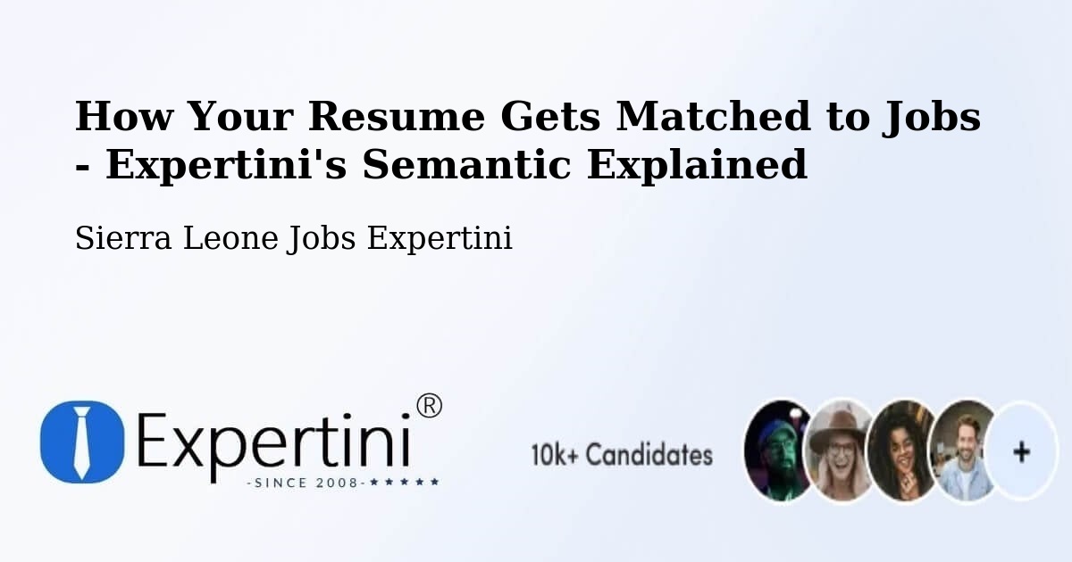 How Your Resume Gets Matched to Jobs - Expertini's Semantic Explained - Sierra Leone Jobs Expertini