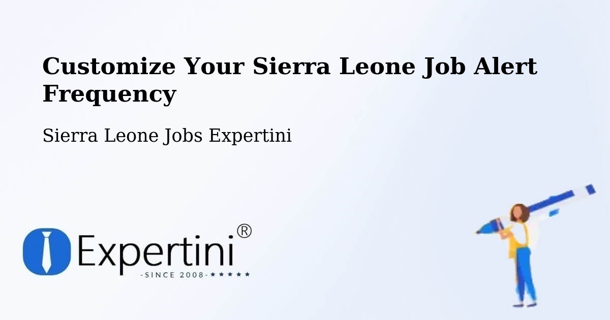 Customize Your Sierra Leone Job Alert Frequency - Sierra Leone Jobs Expertini